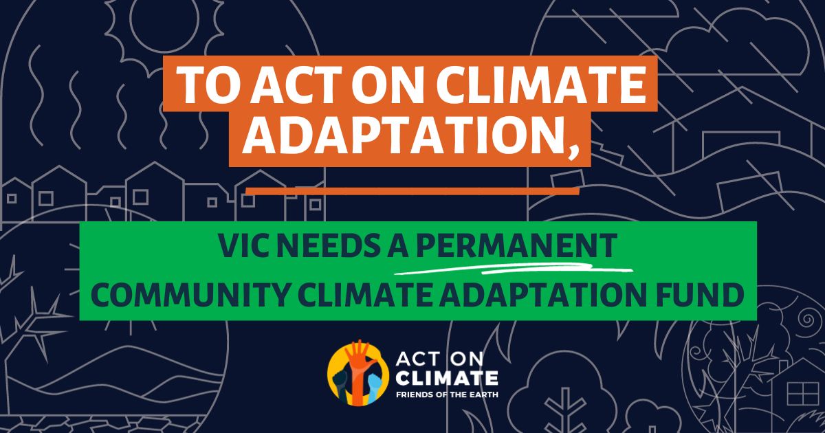 Text reads: "To Act on Climate Adaptation, VIC needs a permanent community climate adaptation fund." Act on Climate's logo sits under the text.